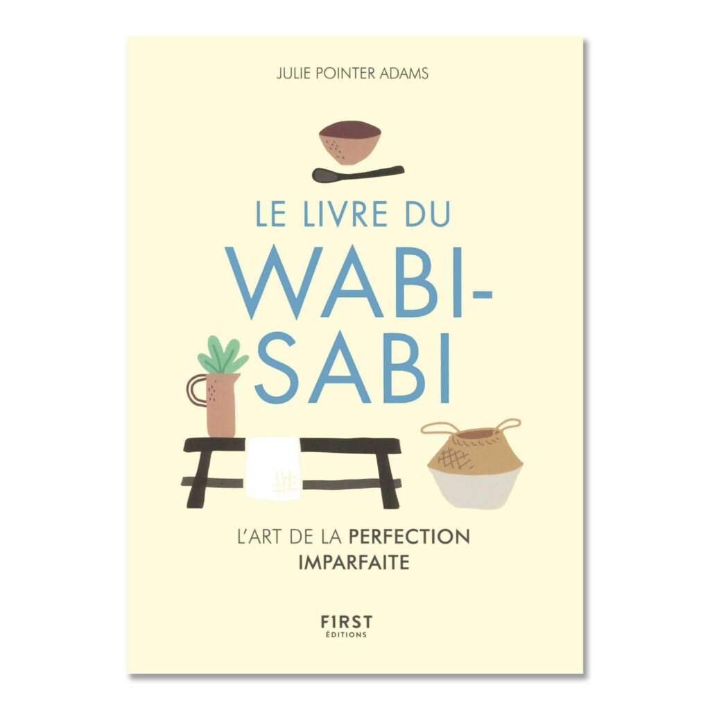 Le livre du Wabi-Sabi, l’art de la perfection imparfaite, Julie Pointer Adams. First Editions